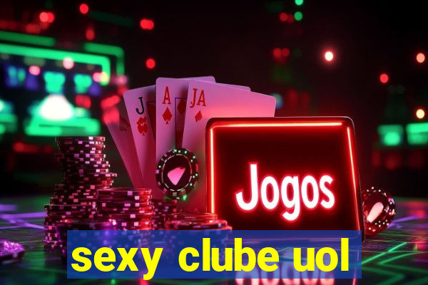 sexy clube uol